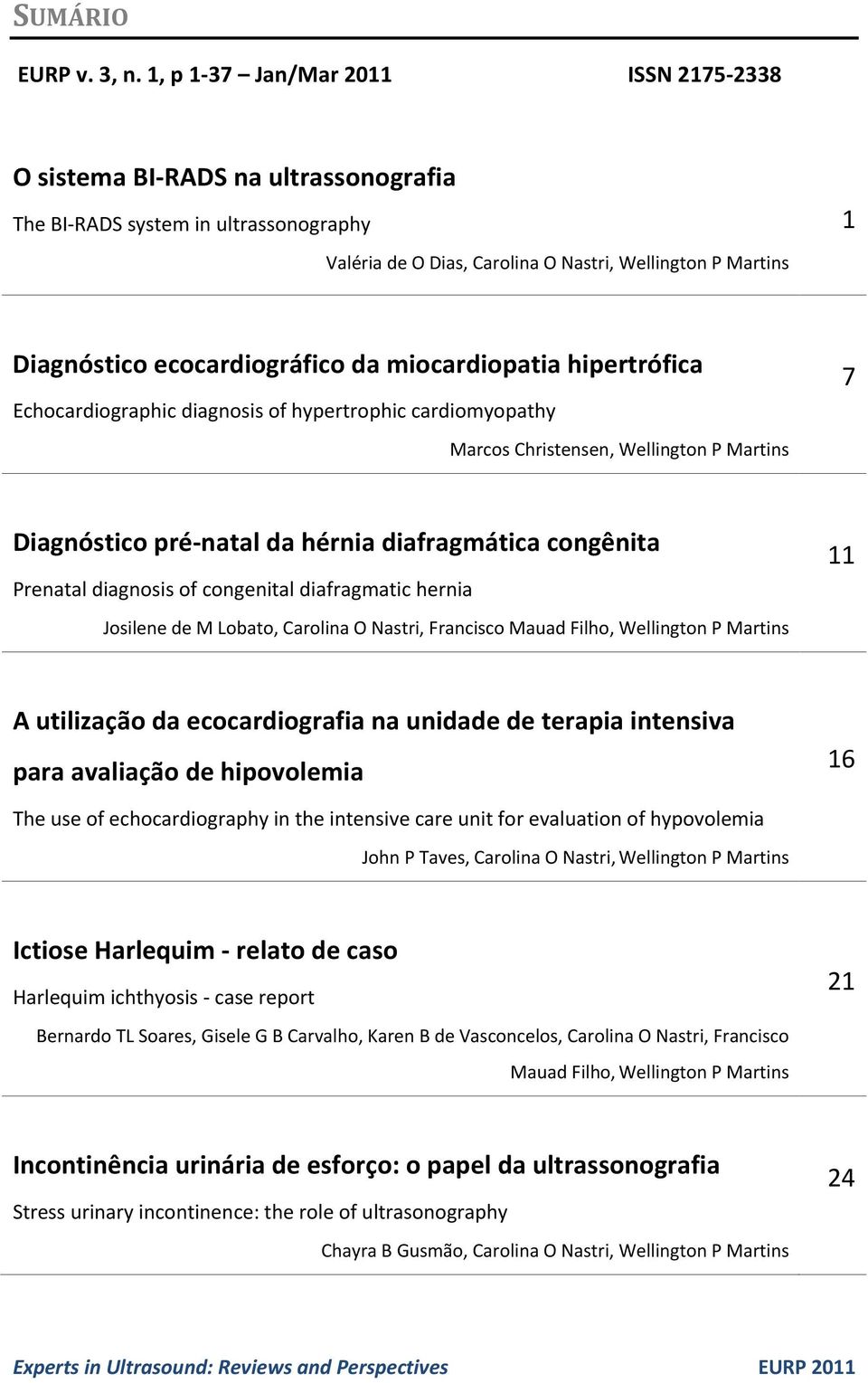 ecocardiográfico da miocardiopatia hipertrófica Echocardiographic diagnosis of hypertrophic cardiomyopathy Marcos Christensen, Wellington P Martins 7 Diagnóstico pré-natal da hérnia diafragmática