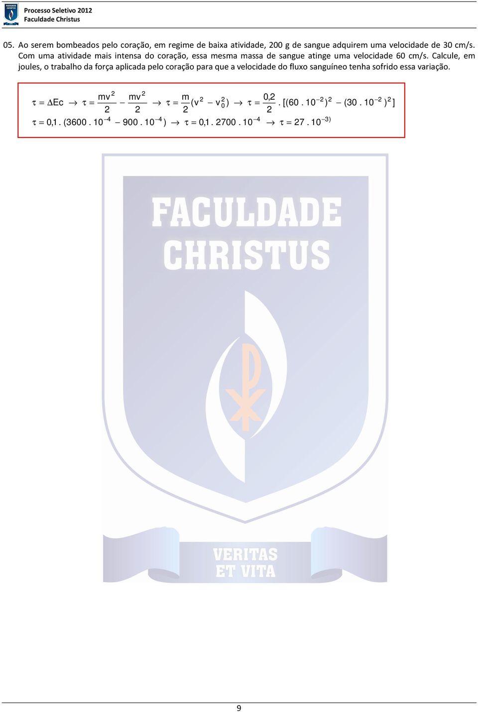 Calcule, em joules, o trabalho da força aplicada pelo coração para que a velocidade do fluxo sanguíneo tenha sofrido