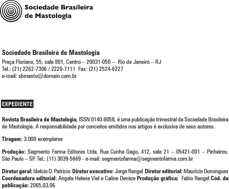 A responsabilidade por conceitos emitidos nos artigos é exclusiva de seus autores. Tiragem: 3.000 exemplares Produção: Segmento Farma Editores Ltda.