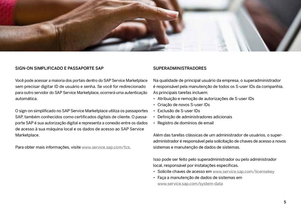 O sign-on simplificado no SAP Service Marketplace utiliza os passaportes SAP, também conhecidos como certificados digitais de cliente.