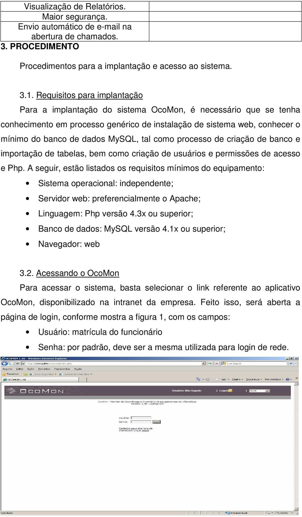 tal como processo de criação de banco e importação de tabelas, bem como criação de usuários e permissões de acesso e Php.