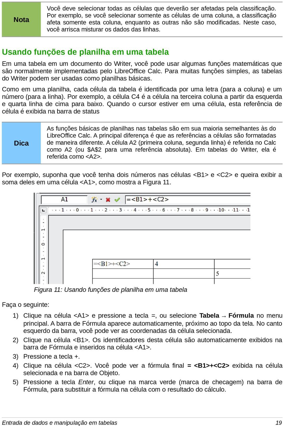 Neste caso, você arrisca misturar os dados das linhas.