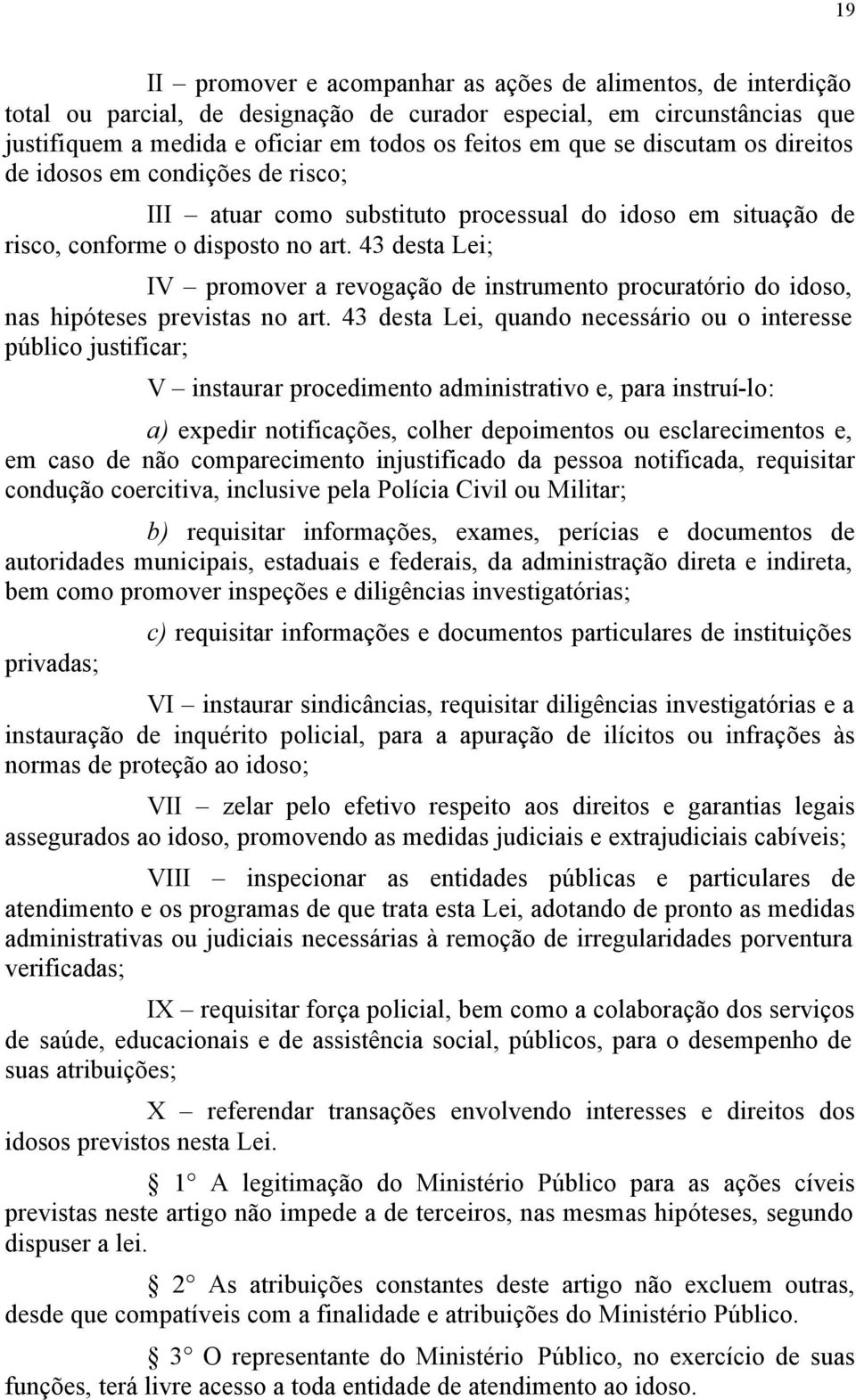 43 desta Lei; IV promover a revogação de instrumento procuratório do idoso, nas hipóteses previstas no art.