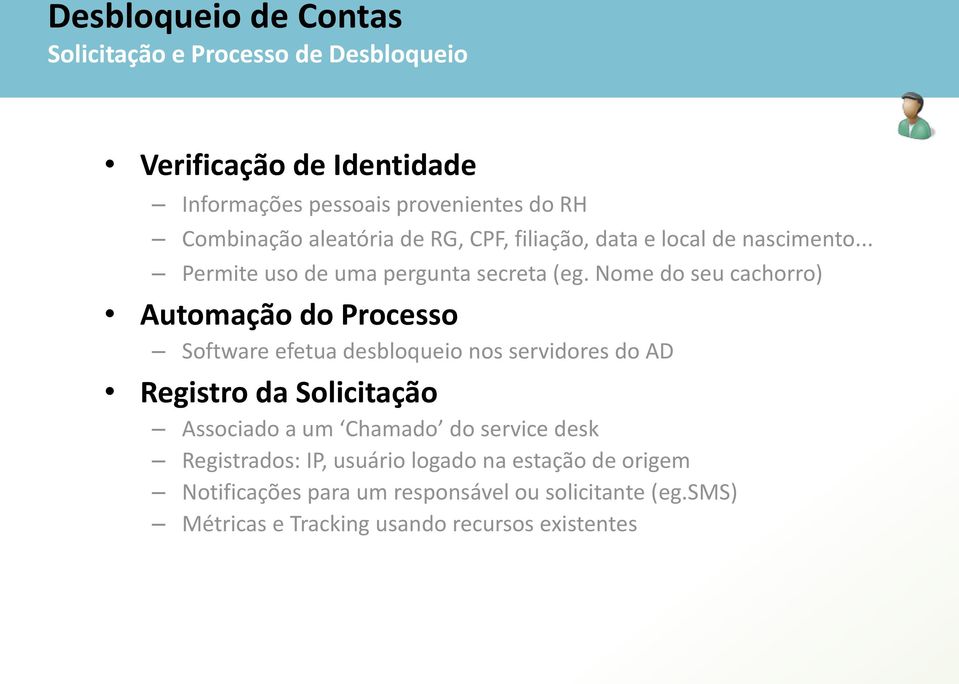 Nome do seu cachorro) Automação do Processo Software efetua desbloqueio nos servidores do AD Registro da Solicitação Associado a um