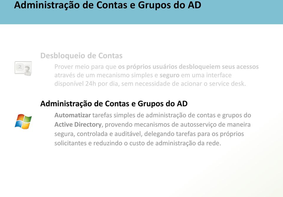 Administração de Contas e Grupos do AD Automatizar tarefas simples de administração de contas e grupos do Active Directory, provendo