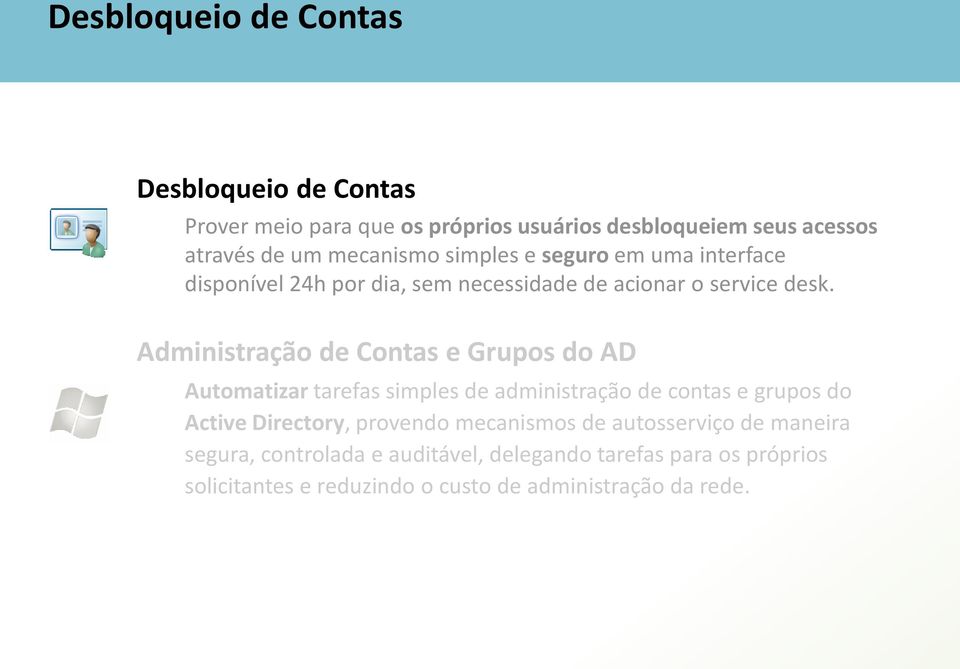 Administração de Contas e Grupos do AD Automatizar tarefas simples de administração de contas e grupos do Active Directory, provendo
