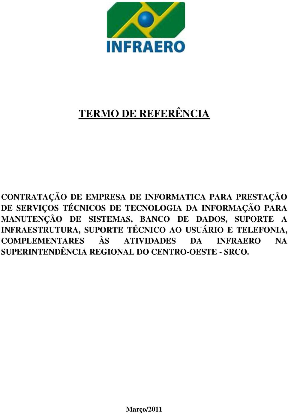 BANCO DE DADOS, SUPORTE A INFRAESTRUTURA, SUPORTE TÉCNICO AO USUÁRIO E