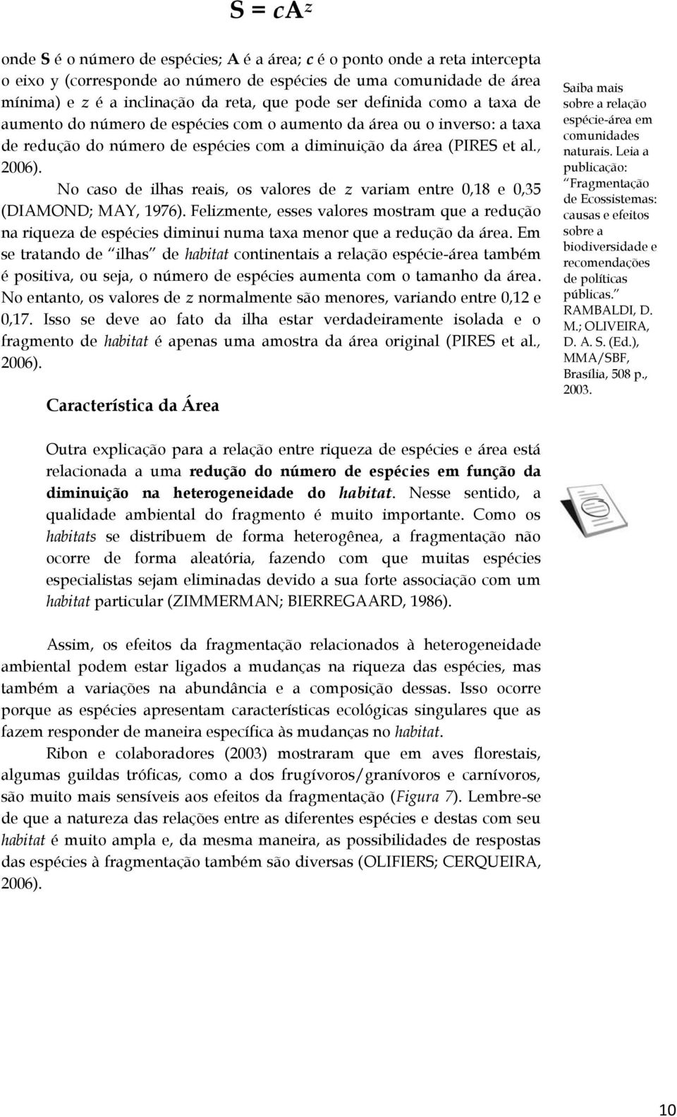 No caso de ilhas reais, os valores de z variam entre 0,8 e 0,35 (DIAMOND; MAY, 976).