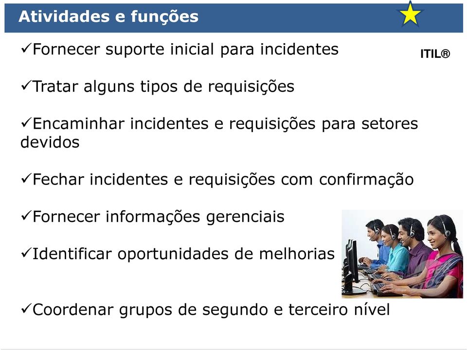 Fechar incidentes e requisições com confirmação Fornecer informações gerenciais