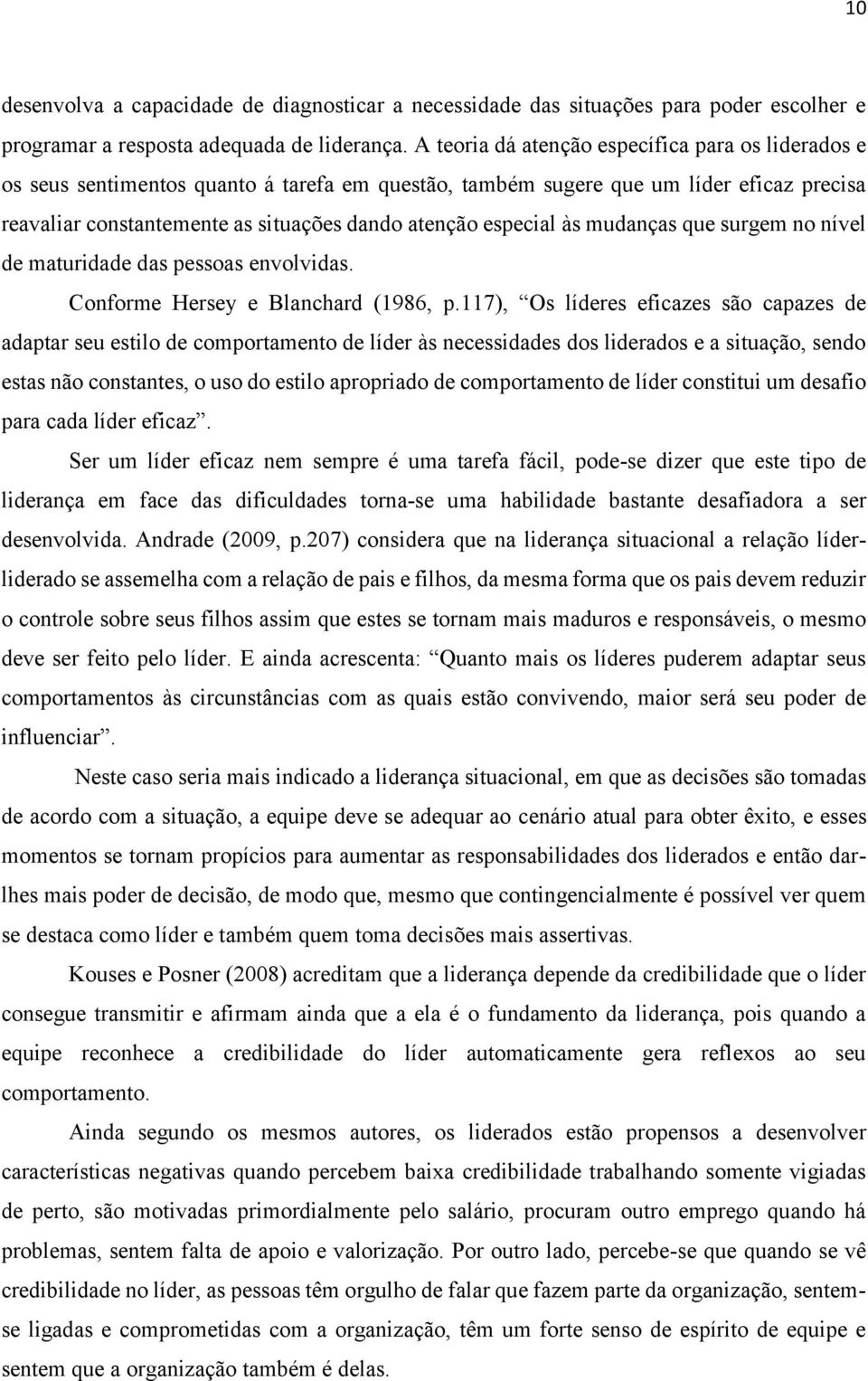 especial às mudanças que surgem no nível de maturidade das pessoas envolvidas. Conforme Hersey e Blanchard (1986, p.