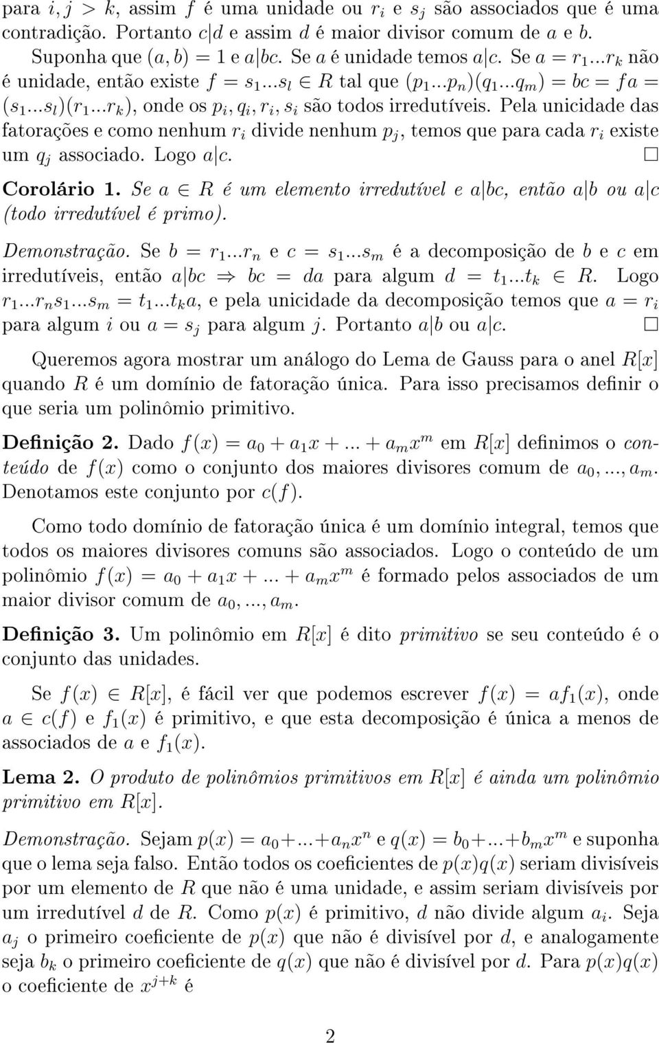 Pela unicidade das fatorações e como nenhum r i divide nenhum p j, temos que para cada r i existe um q j associado. Logo a c. Corolário 1.