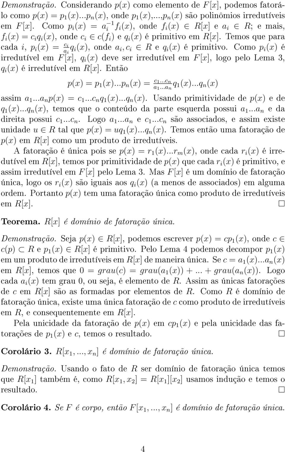 Temos que para cada i, p i (x) = c i a i q i (x), onde a i, c i R e q i (x) é primitivo.