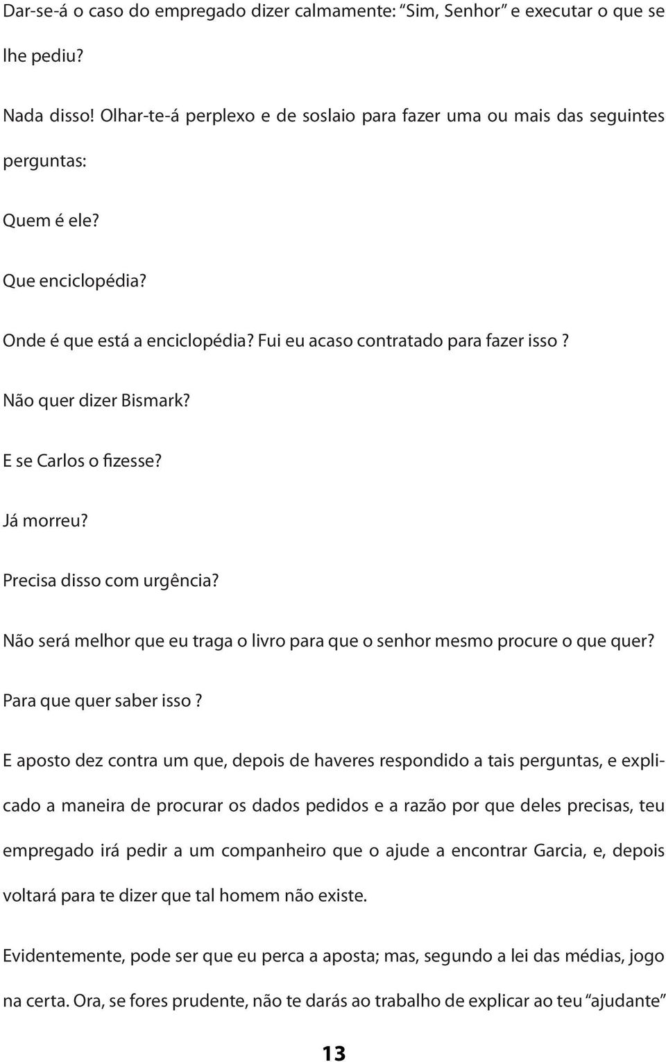 Não será melhor que eu traga o livro para que o senhor mesmo procure o que quer? Para que quer saber isso?