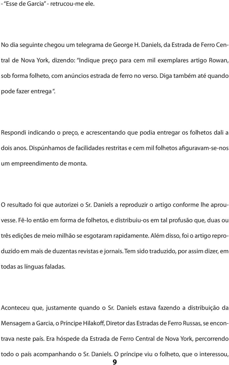 Diga também até quando pode fazer entrega. Respondi indicando o preço, e acrescentando que podia entregar os folhetos dali a dois anos.