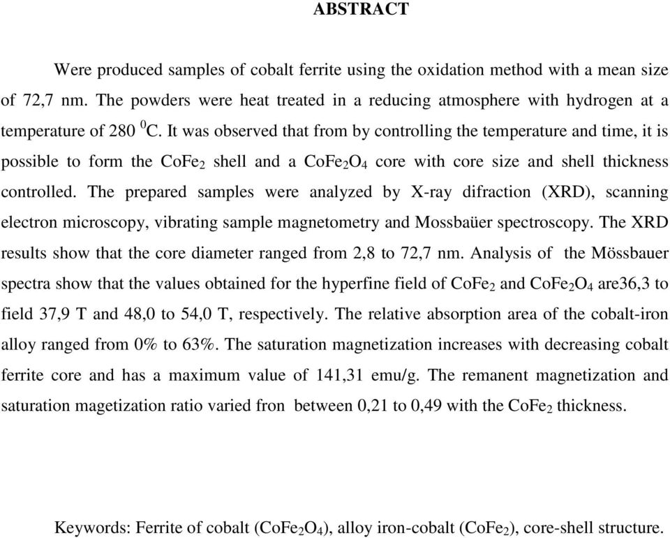 It was observed that from by controlling the temperature and time, it is possible to form the CoFe 2 shell and a CoFe 2 O 4 core with core size and shell thickness controlled.