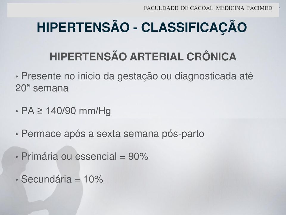 inicio da gestação ou diagnosticada até 20ª semana PA 140/90 mm/hg Permace