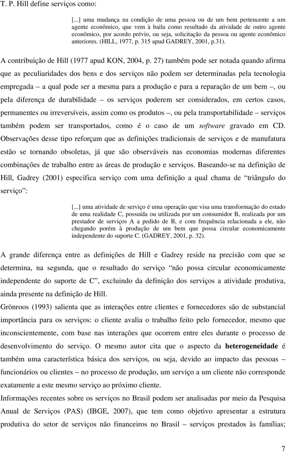 solicitação da pessoa ou agente econômico anteriores. (HILL, 1977, p. 315 apud GADREY, 2001, p.31). A contribuição de Hill (1977 apud KON, 2004, p.