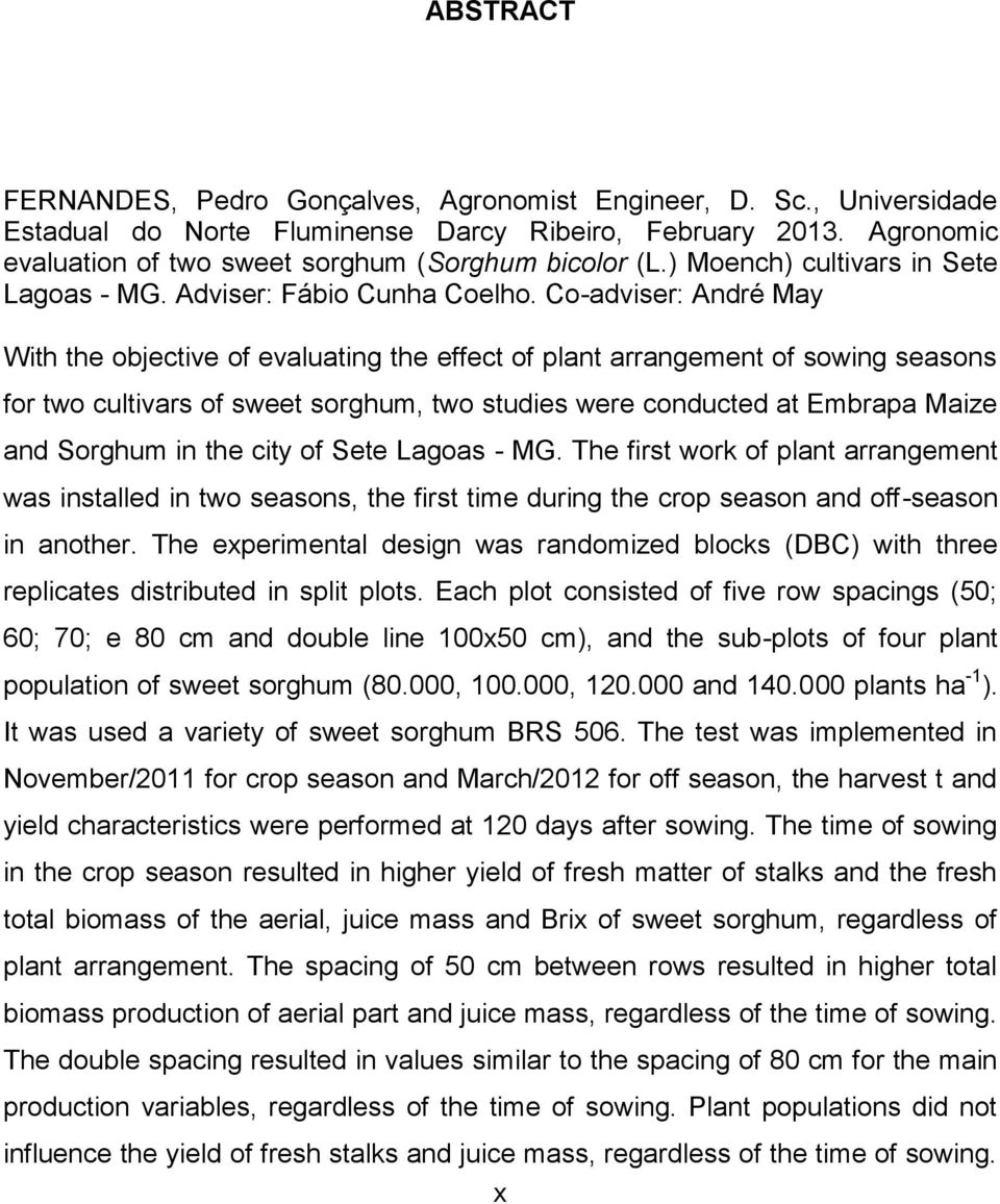 Co-adviser: André May With the objective of evaluating the effect of plant arrangement of sowing seasons for two cultivars of sweet sorghum, two studies were conducted at Embrapa Maize and Sorghum in