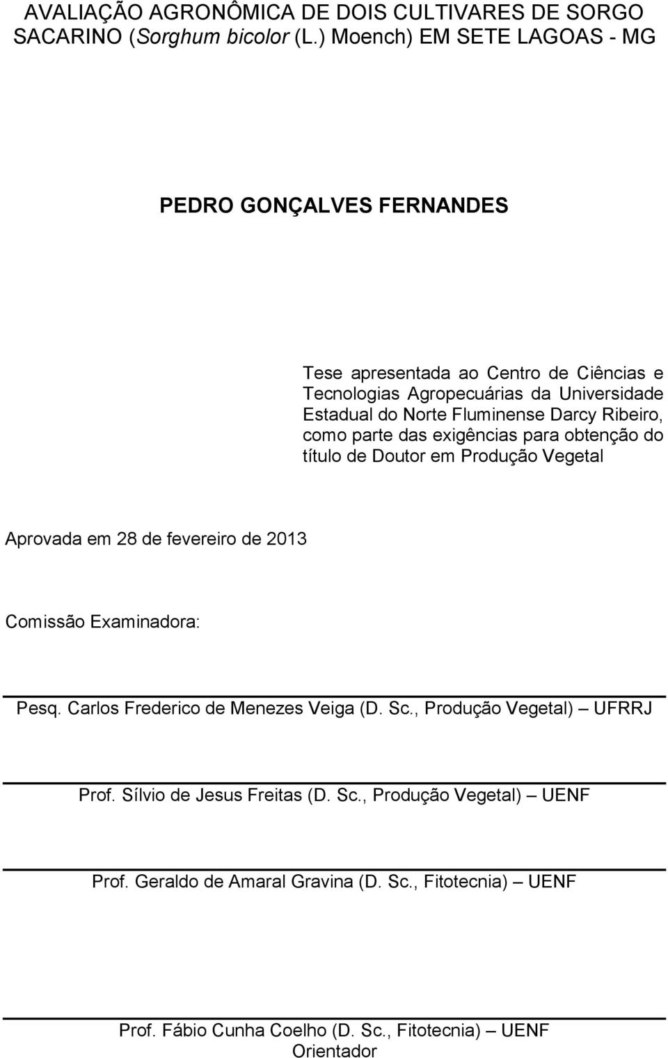 Fluminense Darcy Ribeiro, como parte das exigências para obtenção do título de Doutor em Produção Vegetal Aprovada em 28 de fevereiro de 2013 Comissão Examinadora: