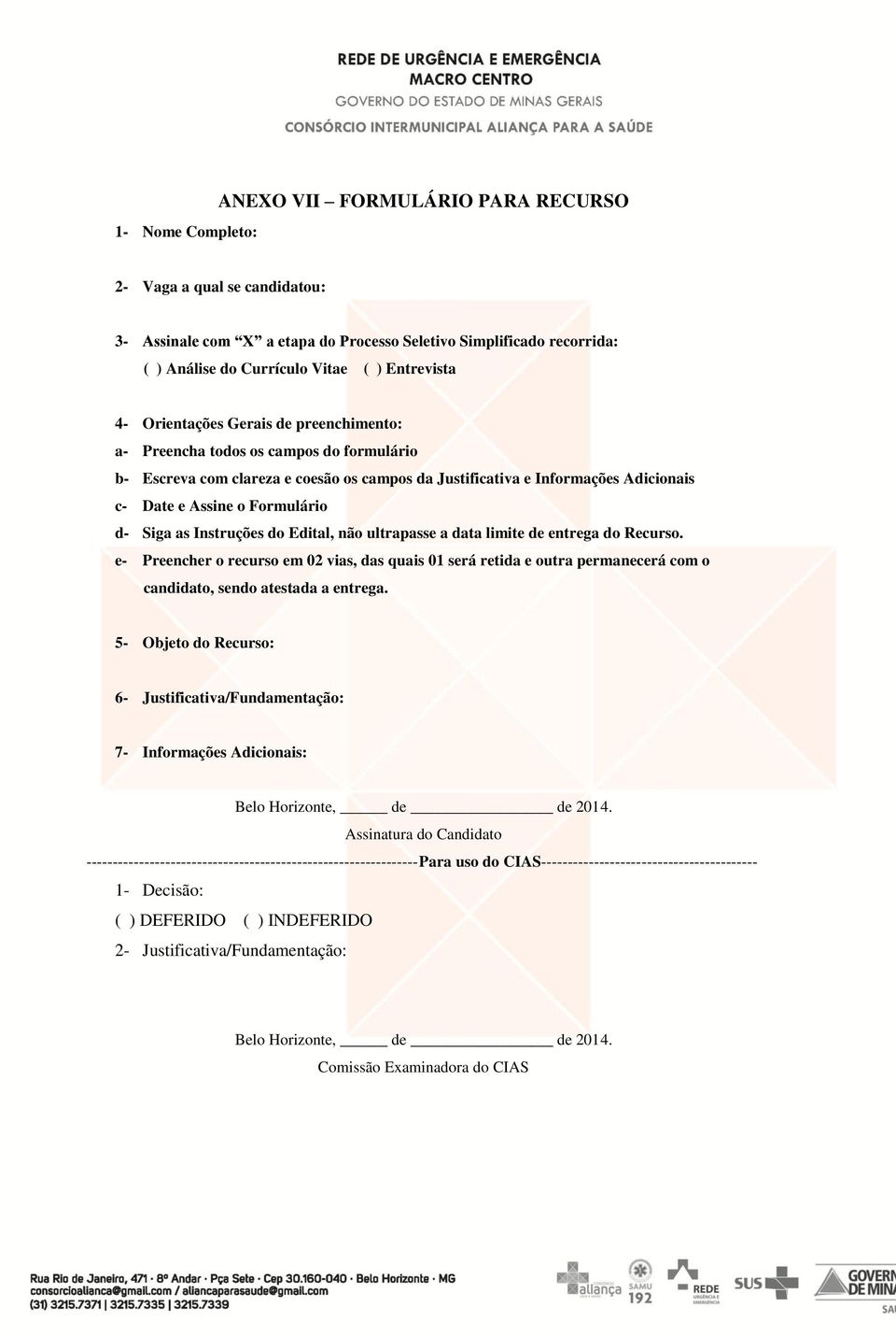 Siga as Instruções do Edital, não ultrapasse a data limite de entrega do Recurso.