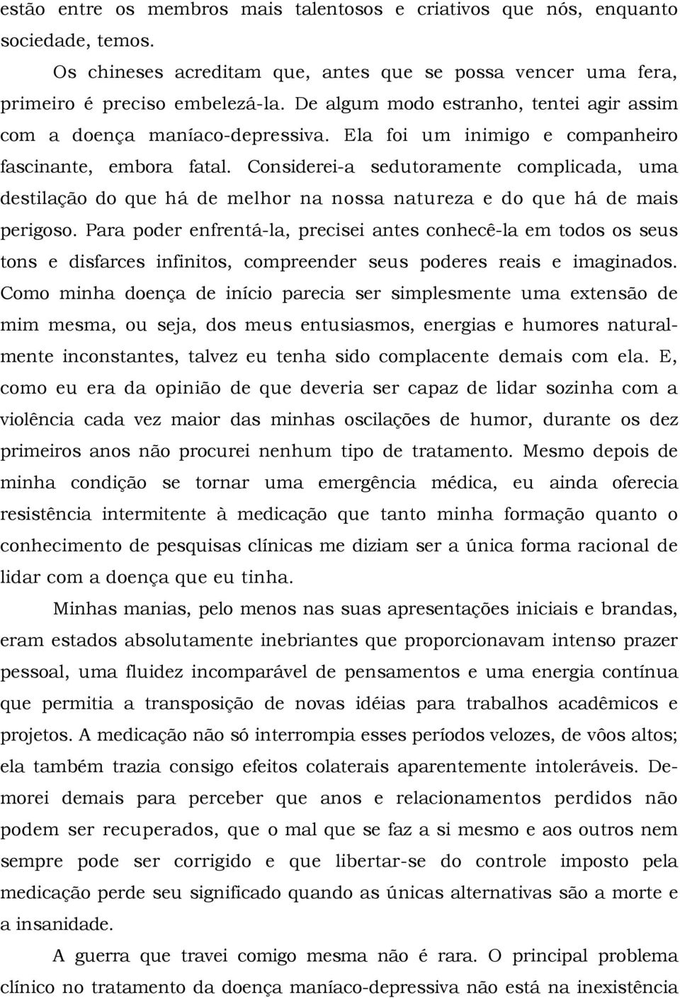 Considerei-a sedutoramente complicada, uma destilação do que há de melhor na nossa natureza e do que há de mais perigoso.