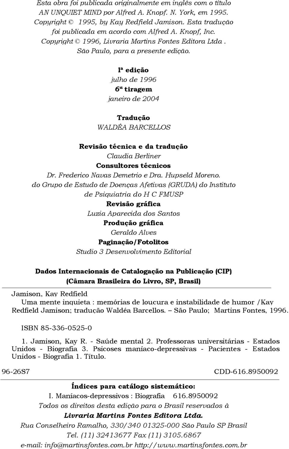 lª edição julho de 1996 6ª tiragem janeiro de 2004 Tradução WALDÉA BARCELLOS Revisão técnica e da tradução Claudia Berliner Consultores técnicos Dr. Frederico Navas Demetrio e Dra. Hupseld Moreno.