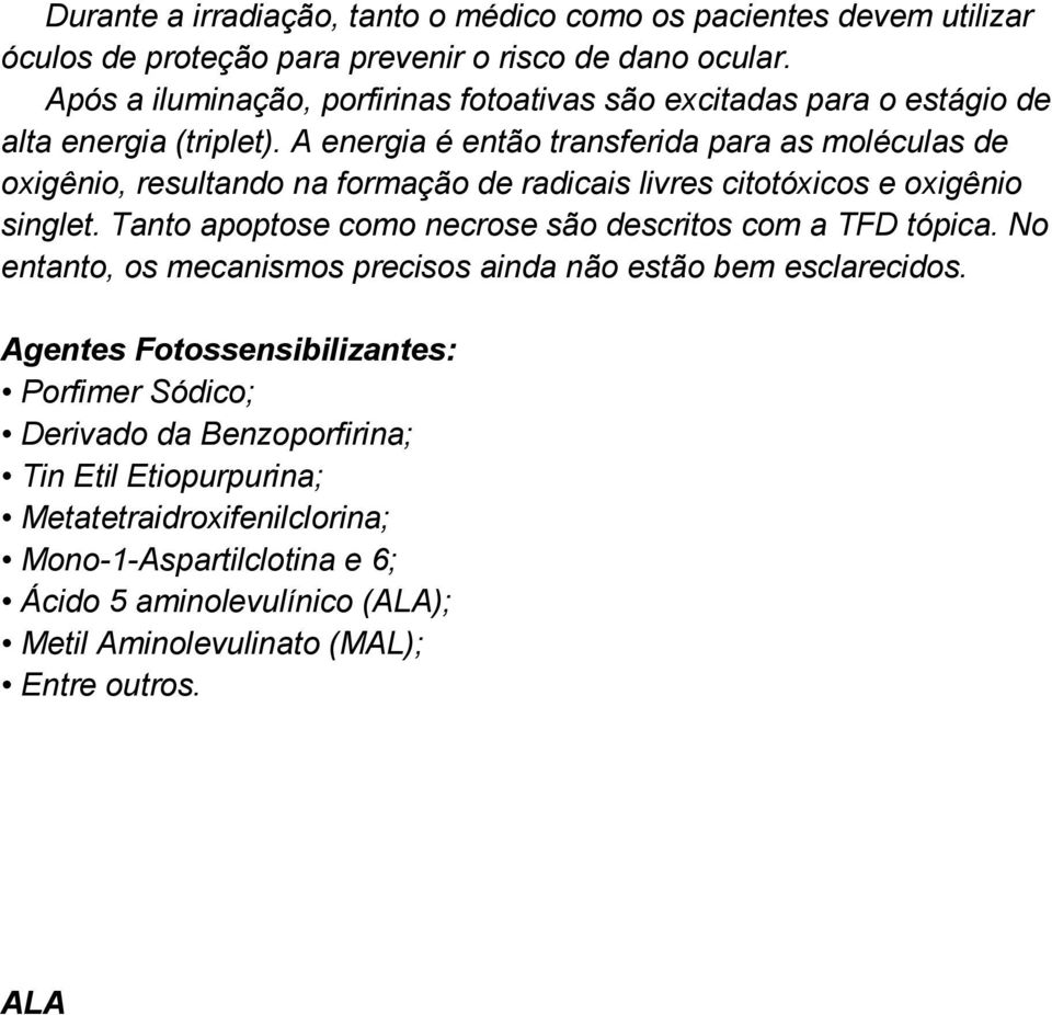 A energia é então transferida para as moléculas de oxigênio, resultando na formação de radicais livres citotóxicos e oxigênio singlet.