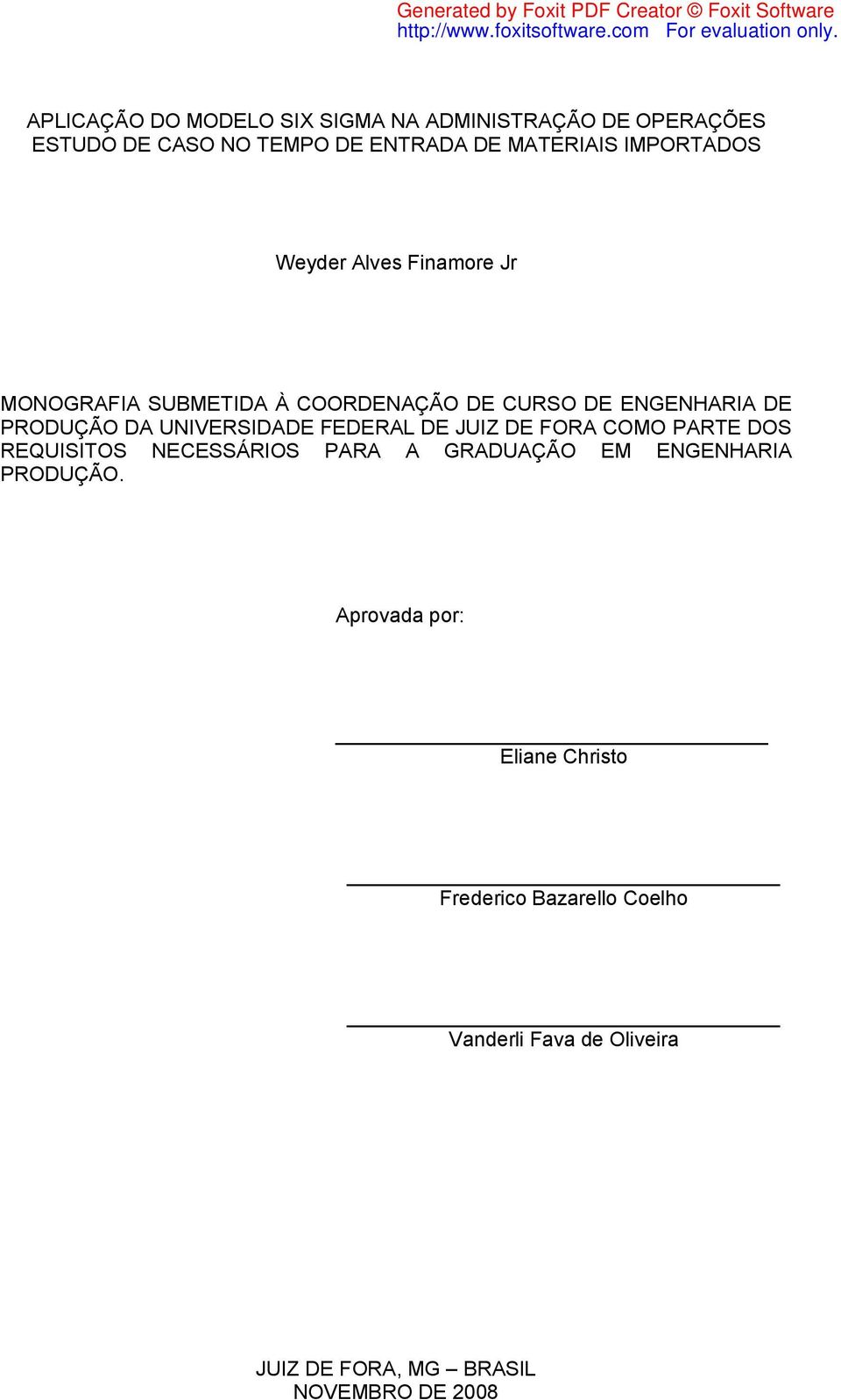 UNIVERSIDADE FEDERAL DE JUIZ DE FORA COMO PARTE DOS REQUISITOS NECESSÁRIOS PARA A GRADUAÇÃO EM ENGENHARIA