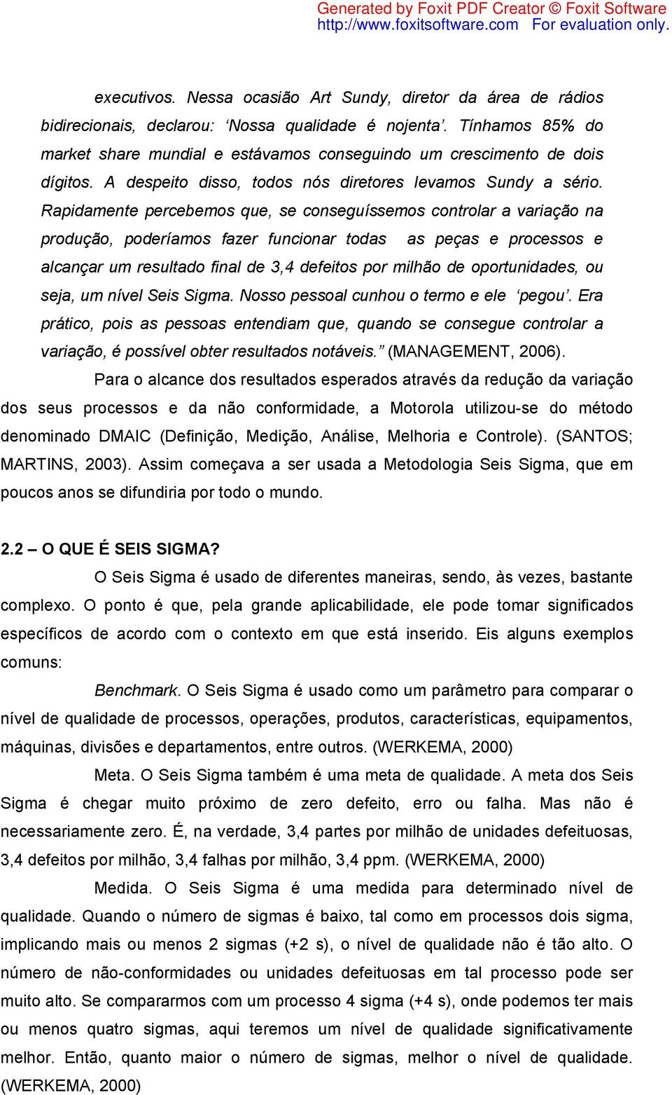 Rapidamente percebemos que, se conseguíssemos controlar a variação na produção, poderíamos fazer funcionar todas as peças e processos e alcançar um resultado final de 3,4 defeitos por milhão de