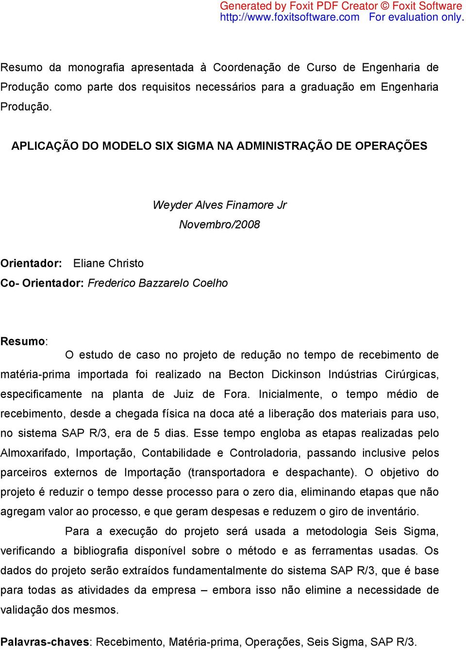 projeto de redução no tempo de recebimento de matéria-prima importada foi realizado na Becton Dickinson Indústrias Cirúrgicas, especificamente na planta de Juiz de Fora.