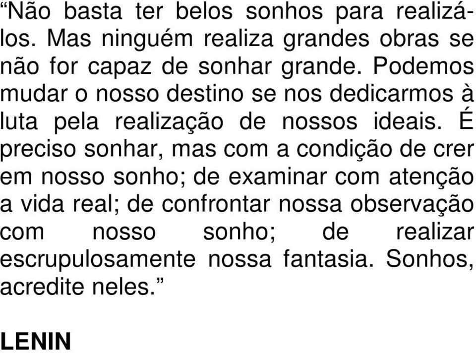 Podemos mudar o nosso destino se nos dedicarmos à luta pela realização de nossos ideais.