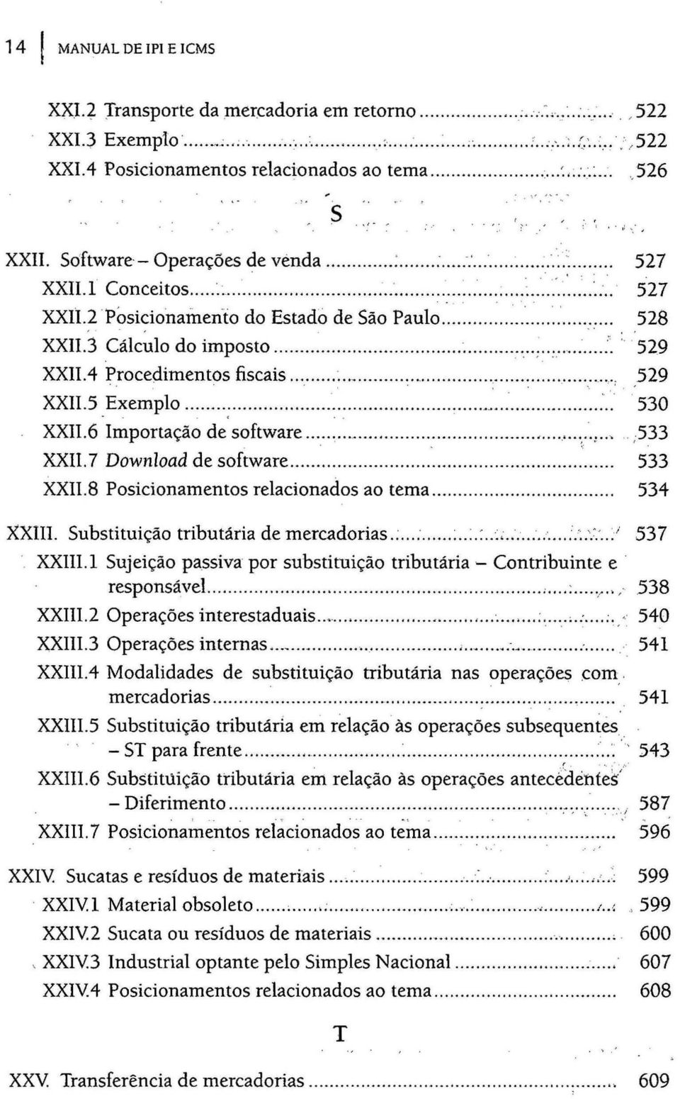 .. 528 XXIlj Cálc~lo do imposto... ~...... ~..:... :.. 529 XXII.4 Procedimentos fiscais......, 529 XXII.5,Exemplo... ;......,...... :..- 530 XXII.6 Importação de software...,.............,.'.