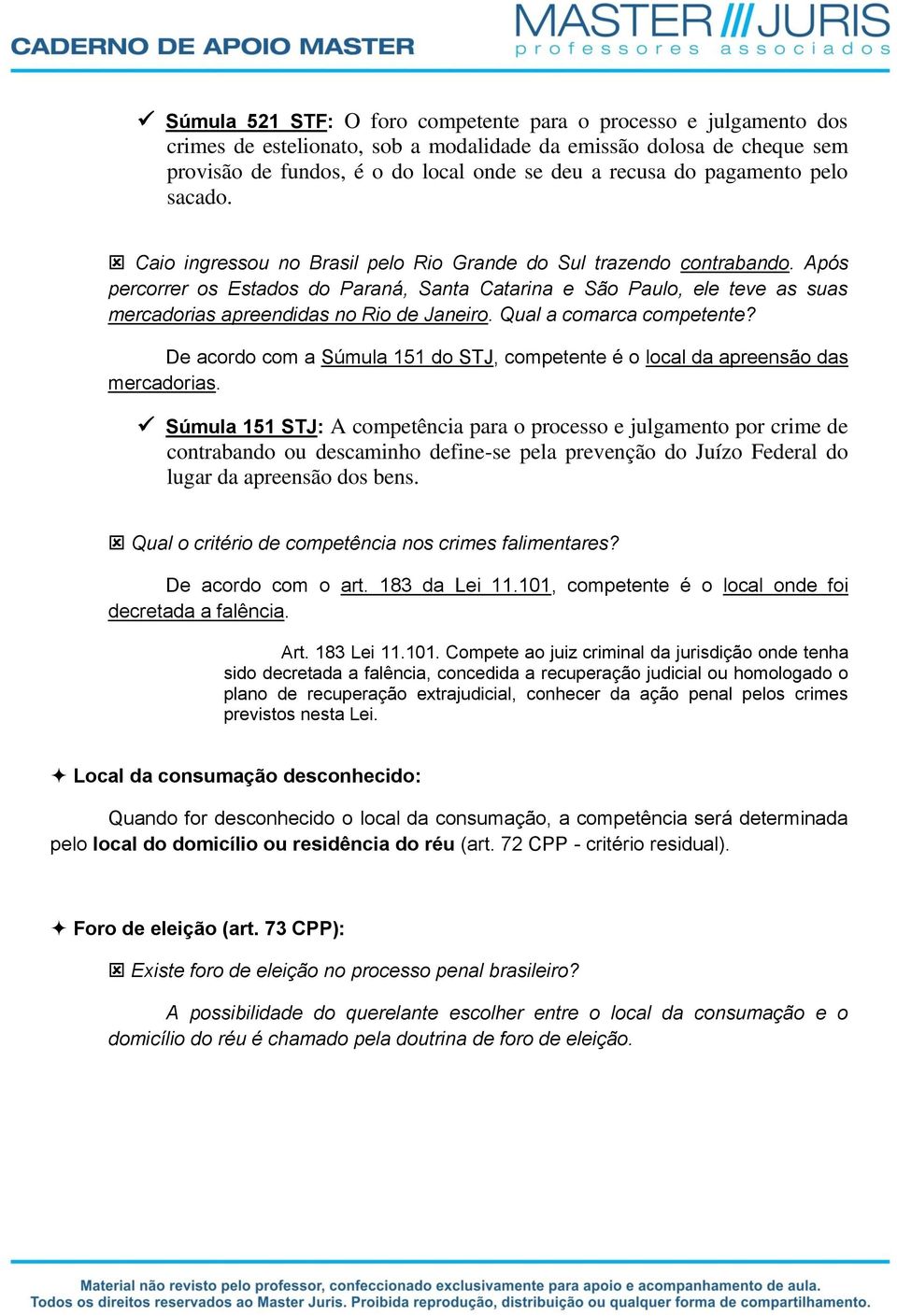 Após percorrer os Estados do Paraná, Santa Catarina e São Paulo, ele teve as suas mercadorias apreendidas no Rio de Janeiro. Qual a comarca competente?