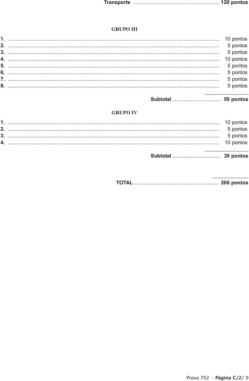 ... 5 pontos Subtotal... 50 pontos GRUPO IV 1.... 10 pontos 2.... 5 pontos 3.