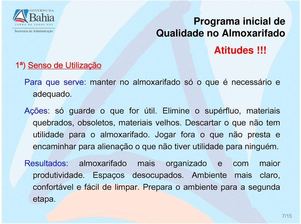 Descartar o que não tem utilidade para o almoxarifado.