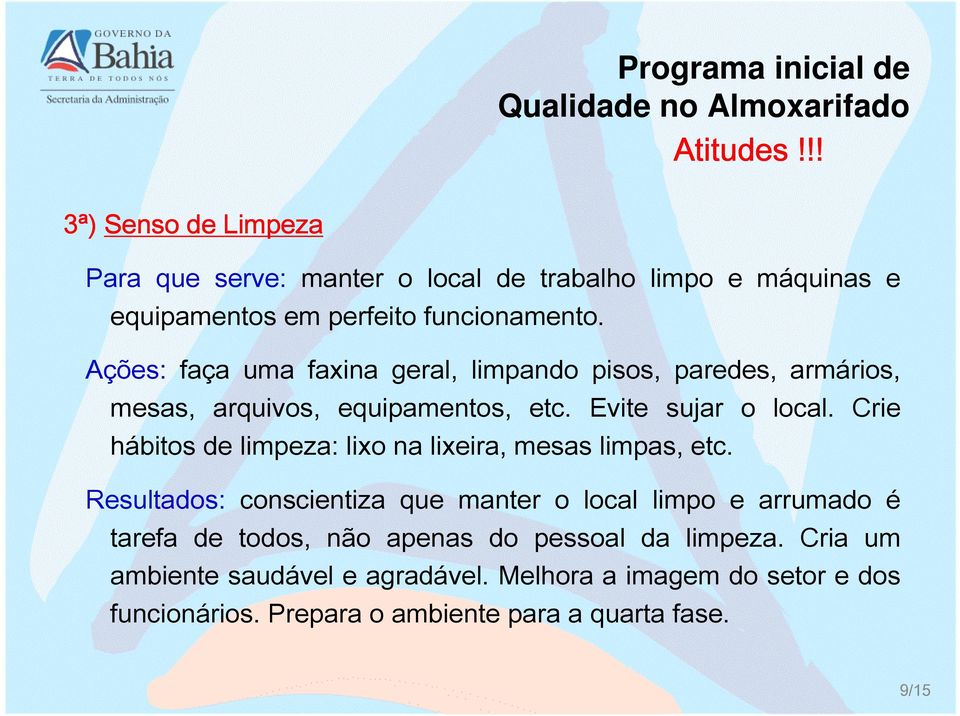 Crie hábitos de limpeza: lixo na lixeira, mesas limpas, etc.