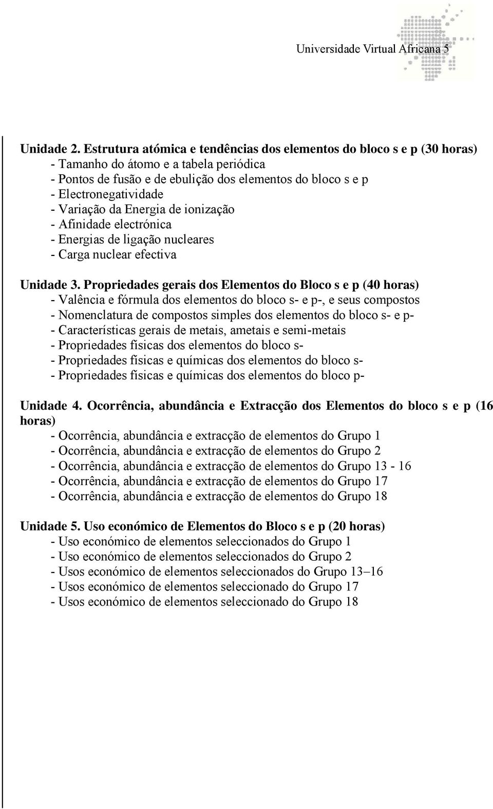 Variação da Energia de ionização - Afinidade electrónica - Energias de ligação nucleares - Carga nuclear efectiva Unidade 3.