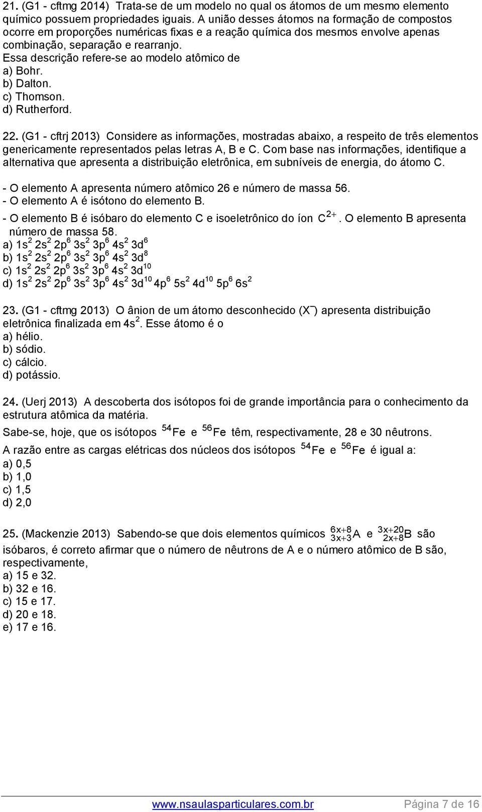 Essa descrição refere-se ao modelo atômico de a) Bohr. b) Dalton. c) Thomson. d) Rutherford. 22.