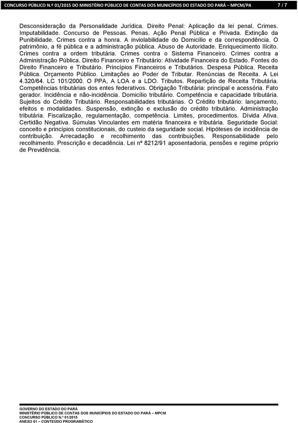 Crimes contra a ordem tributária. Crimes contra o Sistema Financeiro. Crimes contra a Administração Pública. Direito Financeiro e Tributário: Atividade Financeira do Estado.