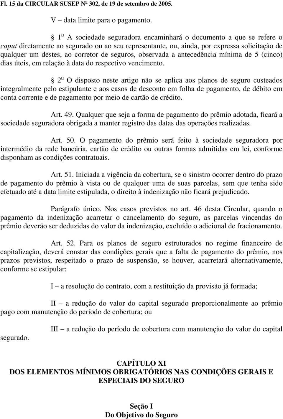 seguros, observada a antecedência mínima de 5 (cinco) dias úteis, em relação à data do respectivo vencimento.