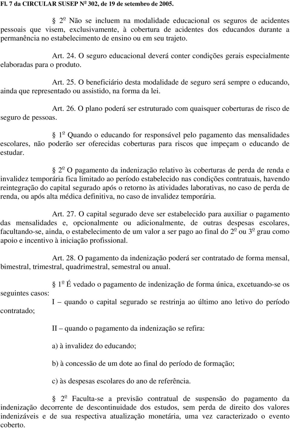 em seu trajeto. Art. 24. O seguro educacional deverá conter condições gerais especialmente elaboradas para o produto. Art. 25.