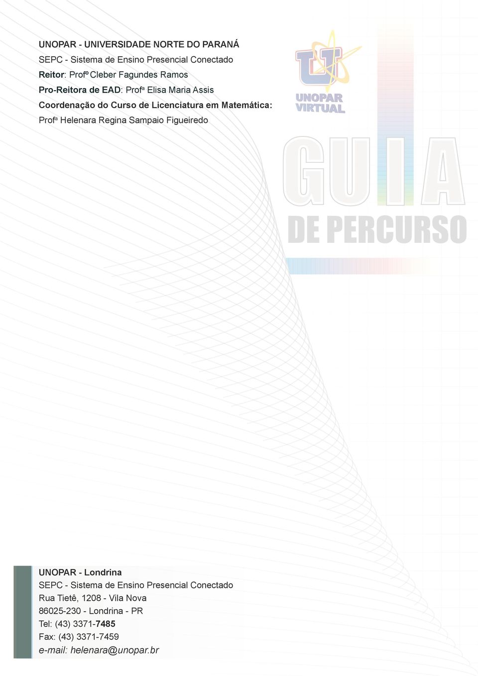 Matemática: Prof a Helenara Regina Sampaio Figueiredo UNOPAR - Londrina SEPC - Sistema de Ensino Presencial