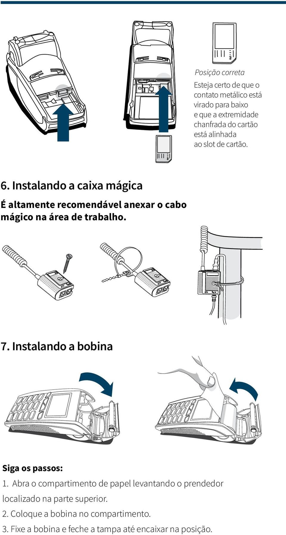 Instalando a caixa mágica É altamente recomendável anexar o cabo mágico na área de trabalho. 7.