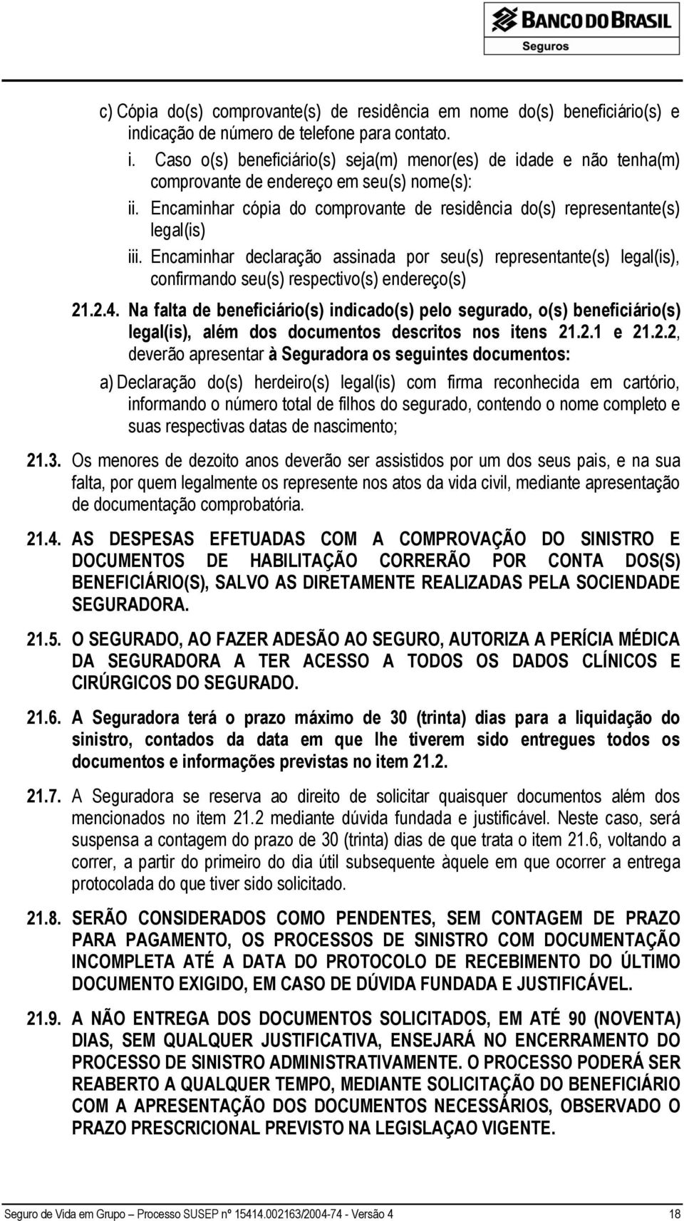 Encaminhar declaração assinada por seu(s) representante(s) legal(is), confirmando seu(s) respectivo(s) endereço(s) 21.2.4.