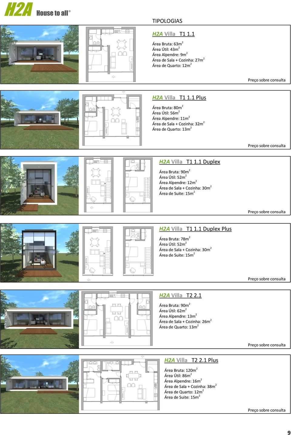 1 Duplex Área Bruta: 90m 2 Área Útil: 52m 2 Área Alpendre: 12m 2 Área de Sala + Cozinha: 30m 2 Área de Suite: 15m 2 H2A Villa T1 1.