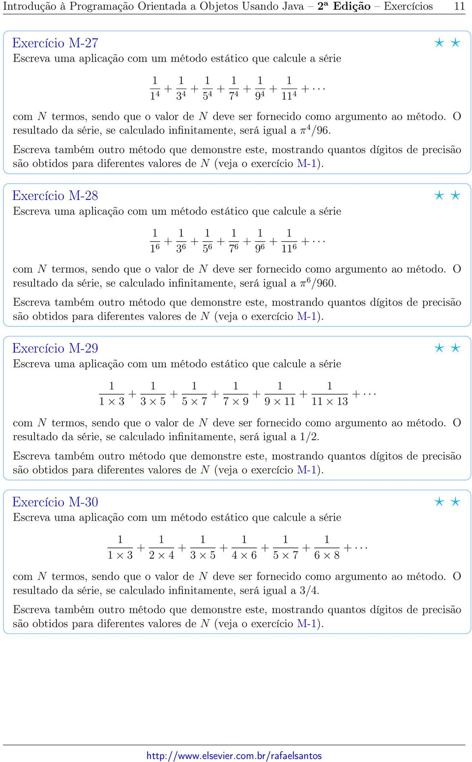 Exercício M-28 6 + 3 6 + 5 6 + 7 6 + 9 6 + 6 + resultado da série, se calculado infinitamente, será igual a π 6 /960.