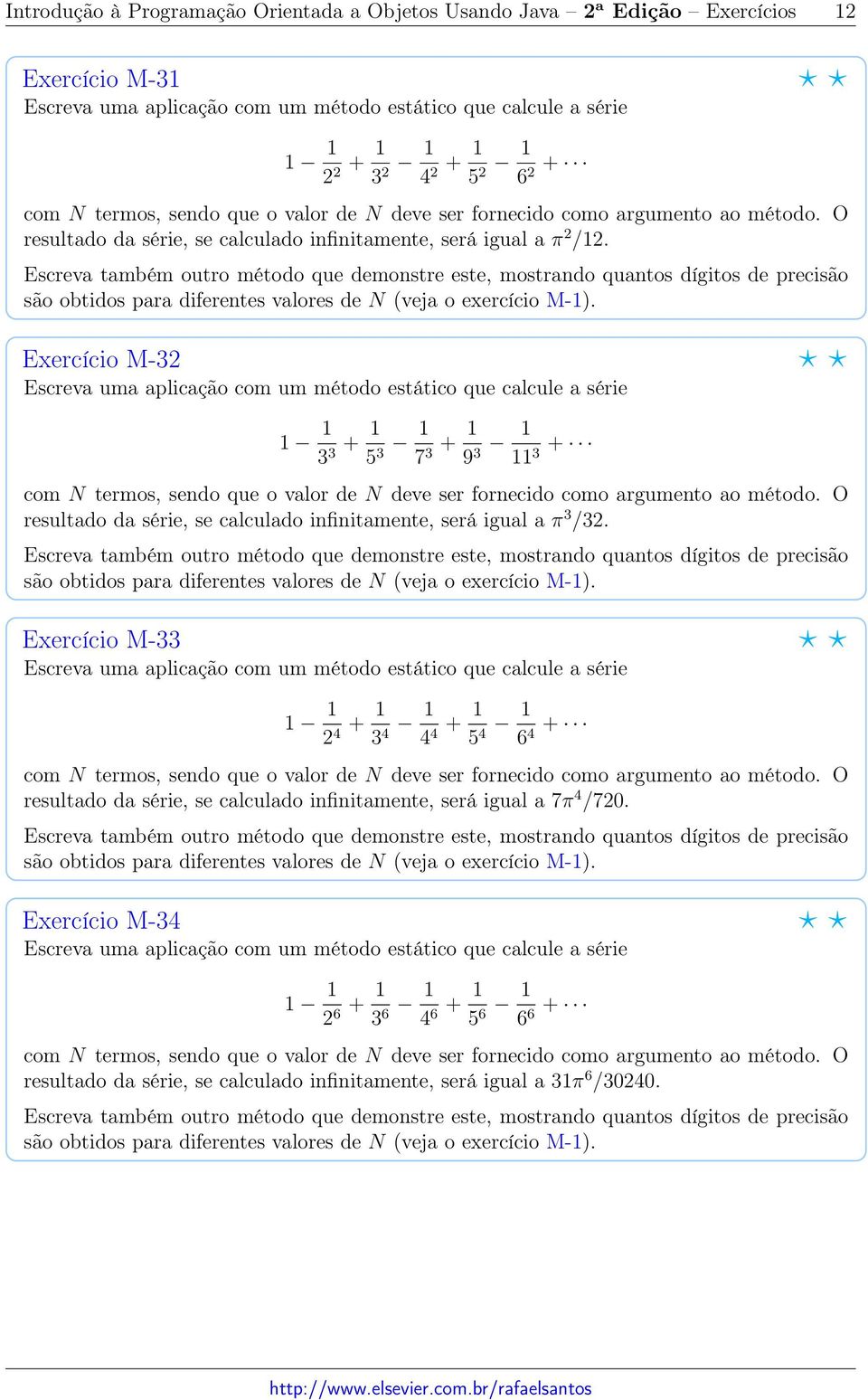 Exercício M-32 3 3 + 5 3 7 3 + 9 3 3 + resultado da série, se calculado infinitamente, será igual a π 3 /32.