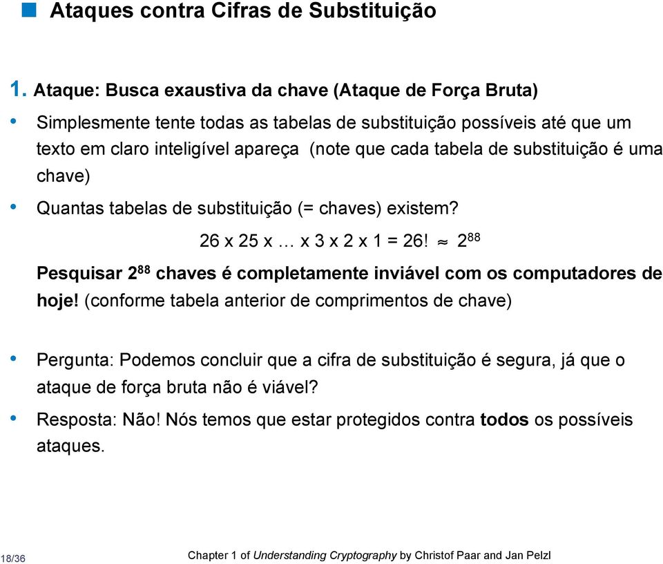 tabela de substituição é uma chave) Quantas tabelas de substituição (= chaves) existem? 26 x 25 x x 3 x 2 x 1 = 26!