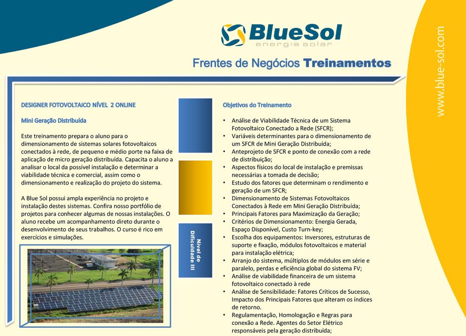 A Blue Sol possui ampla experiência no projeto e instalação destes sistemas. Confira nosso portfólio de projetos para conhecer algumas de nossas instalações.