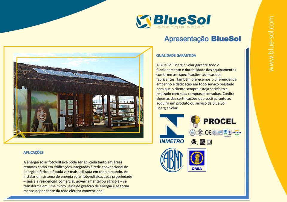 menos dependente da rede elétrica convencional. A Blue Sol Energia Solar garante todo o funcionamento e durabilidade dos equipamentos conforme as especificações técnicas dos fabricantes.